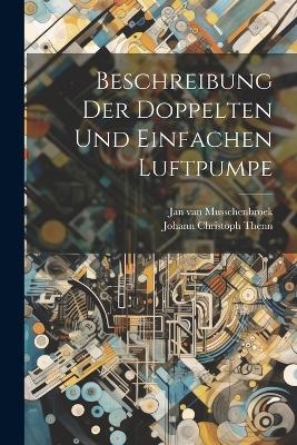 Beschreibung Der Doppelten Und Einfachen Luftpumpe - Jan Van Musschenbroek