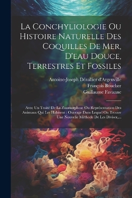 La Conchyliologie Ou Histoire Naturelle Des Coquilles De Mer, D'eau Douce, Terrestres Et Fossiles