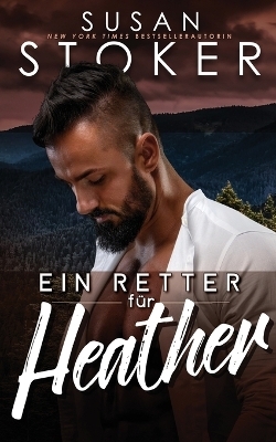 Ein Retter f&uuml;r Heather - Susan Stoker