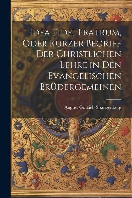 Idea Fidei Fratrum, oder kurzer Begriff der christlichen Lehre in den evangelischen Brüdergemeinen