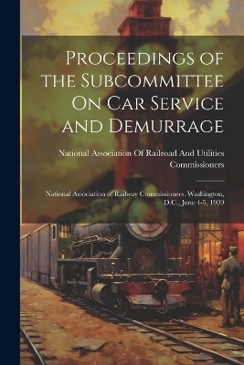 Proceedings of the Subcommittee On Car Service and Demurrage
