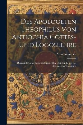 Des Apologeten Theophilus Von Antiochia Gottes-Und Logoslehre
