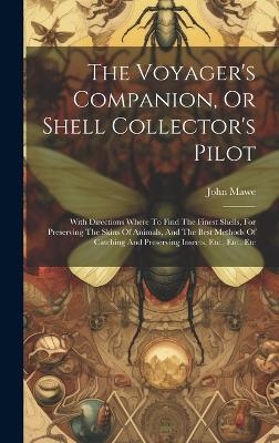 The Voyager's Companion, Or Shell Collector's Pilot - John Mawe