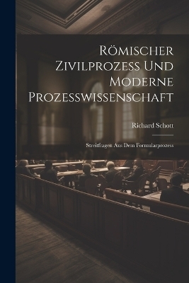 Römischer Zivilprozess Und Moderne Prozesswissenschaft