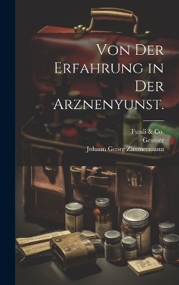 Von der Erfahrung in der Arznenyunst. - Johann Georg Zimmermann,  ORell,  Gessner