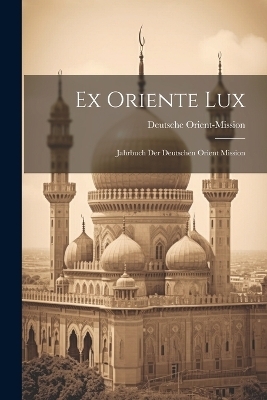 Ex Oriente Lux - Deutsche Orient-Mission