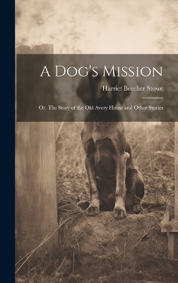 A Dog's Mission - Harriet Beecher Stowe