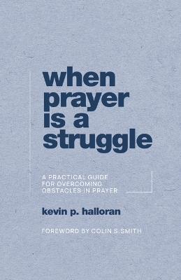When Prayer is a Struggle - Kevin P. Halloran