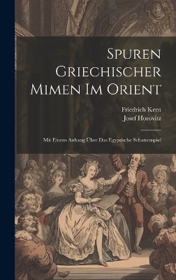 Spuren Griechischer Mimen Im Orient - Josef Horovitz, Friedrich Kern