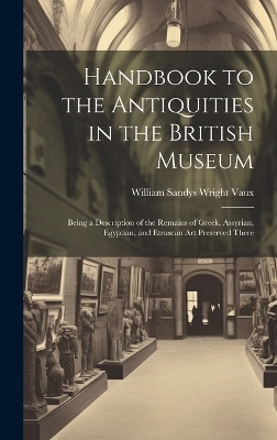 Handbook to the Antiquities in the British Museum - William Sandys Wright Vaux