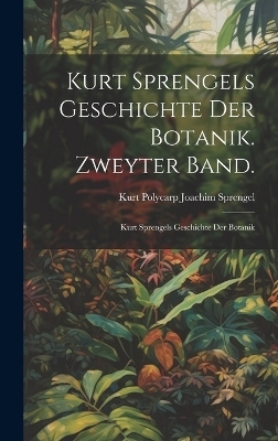 Kurt Sprengels Geschichte der Botanik. Zweyter Band.