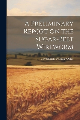 A Preliminary Report on the Sugar-Beet Wireworm