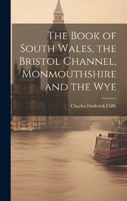 The Book of South Wales, the Bristol Channel, Monmouthshire and the Wye