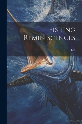 Fishing Reminiscences - Lea (Archdeacon )