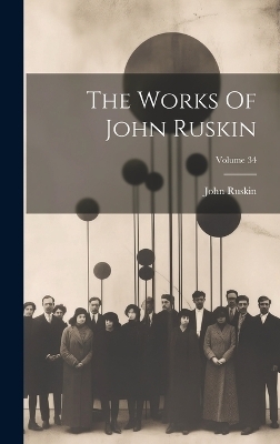 The Works Of John Ruskin; Volume 34 - John Ruskin