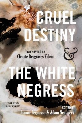Cruel Destiny and the White Negress - Cl&eacute;ante D. Valcin
