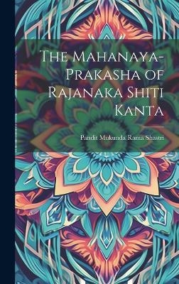 The Mahanaya-Prakasha of Rajanaka Shiti Kanta - Pandit Mukunda Rama Shastri