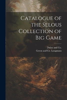 Catalogue of the Selous Collection of Big Game - 