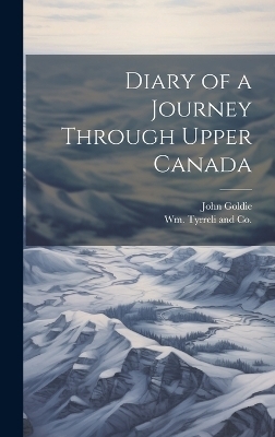 Diary of a Journey Through Upper Canada - John Goldie