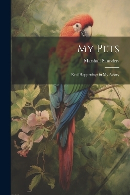 My Pets; Real Happenings in My Aviary