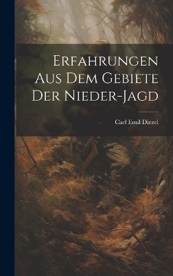 Erfahrungen aus dem Gebiete der Nieder-Jagd - Carl Emil Diezel