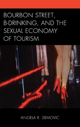 Bourbon Street, B-Drinking, and the Sexual Economy of Tourism -  Angela R. Demovic