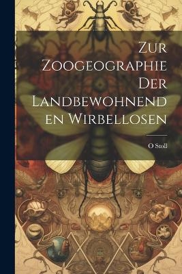 Zur Zoogeographie Der Landbewohnenden Wirbellosen - Stoll O