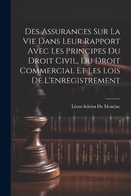 Des Assurances Sur La Vie Dans Leur Rapport Avec Les Principes Du Droit Civil, Du Droit Commercial Et Les Lois De L'enregistrement