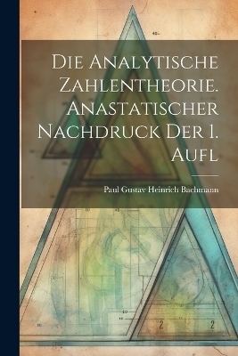Die analytische Zahlentheorie. Anastatischer Nachdruck der 1. Aufl