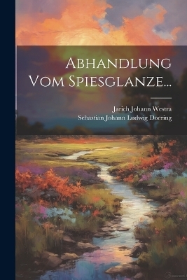 Abhandlung vom Spiesglanze... - Jarich Johann Westra