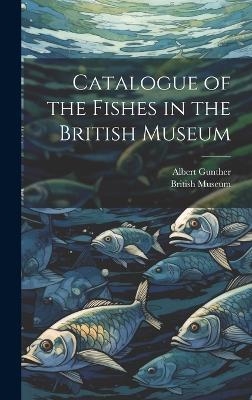 Catalogue of the Fishes in the British Museum - Albert Gunther