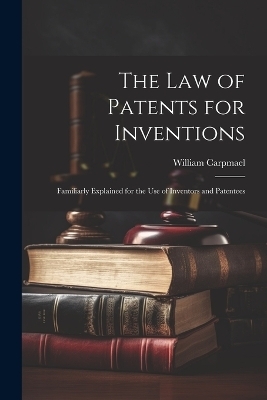 The Law of Patents for Inventions - William Carpmael