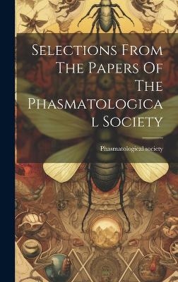 Selections From The Papers Of The Phasmatological Society