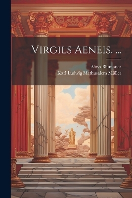 Virgils Aeneis. ... - Aloys Blumauer, Karl Ludwig Methusalem M&uuml;ller
