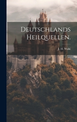Deutschlands Heilquellen.