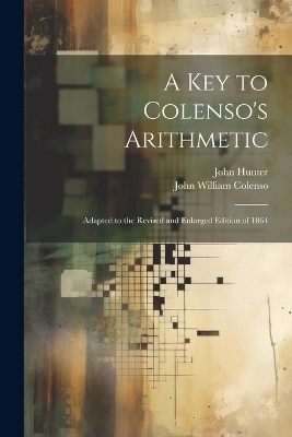 A Key to Colenso's Arithmetic - John William Colenso, John Hunter