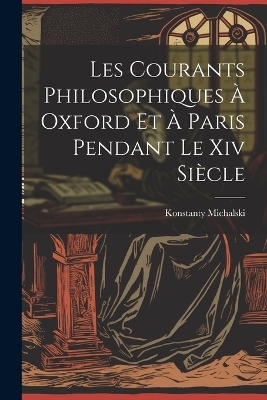 Les Courants Philosophiques À Oxford Et À Paris Pendant Le Xiv Siècle