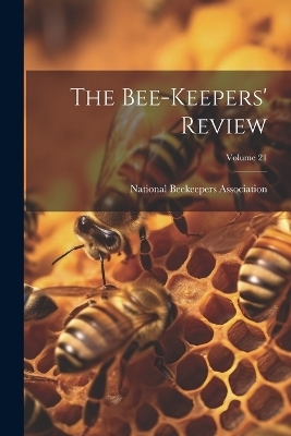 The Bee-Keepers' Review; Volume 21 - 