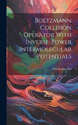 Boltzmann Collision Operator With Inverse-power Intermolecular Potentials - Young-Ping Pao