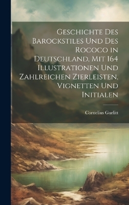 Geschichte des barockstiles und des rococo in Deutschland, mit 164 illustrationen und zahlreichen zierleisten, vignetten und initialen