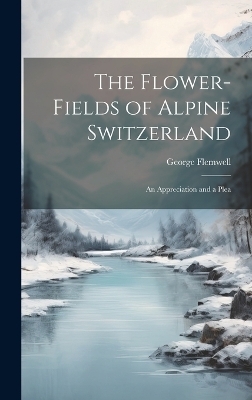 The Flower-fields of Alpine Switzerland
