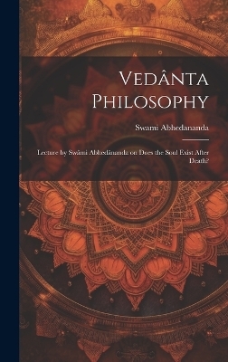Ved&acirc;nta Philosophy - Swami 1866-1939 Abhedananda