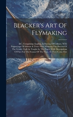 Blacker's Art Of Flymaking