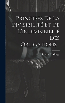Principes De La Divisibilit&eacute; Et De L'indivisibilit&eacute; Des Obligations... - 