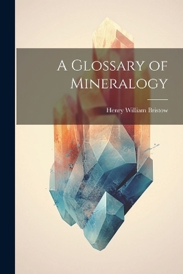 A Glossary of Mineralogy