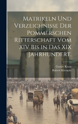 Matrikeln und Verzeichnisse der pommerschen Ritterschaft vom XIV bis in das XIX Jahrhundert.