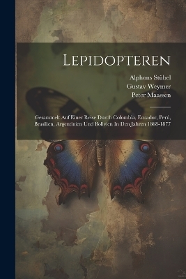 Lepidopteren - Stübel Alphons, Weymer Gustav, Maassen Peter