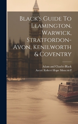 Black's Guide To Leamington, Warwick, Stratfordon-avon, Kenilworth & Coventry - 