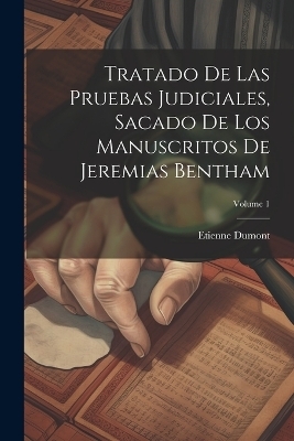Tratado De Las Pruebas Judiciales, Sacado De Los Manuscritos De Jeremias Bentham; Volume 1 - Etienne Dumont