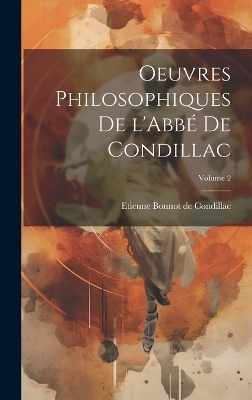 Oeuvres philosophiques de l'Abbé de Condillac; Volume 2 - Etienne Bonnot de Condillac